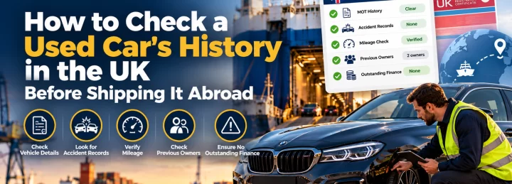 How to Check a Used Car’s History in the UK Before Shipping It Abroad