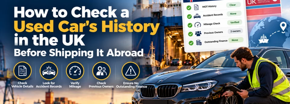 How to Check a Used Car's History in the UK Before Shipping It Abroad