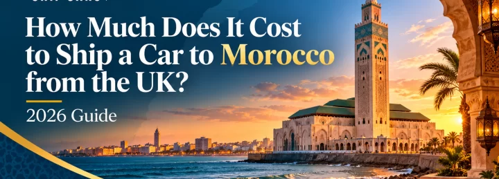 How Much Does It Cost to Ship a Car to Morocco from the UK? (2026 Guide)